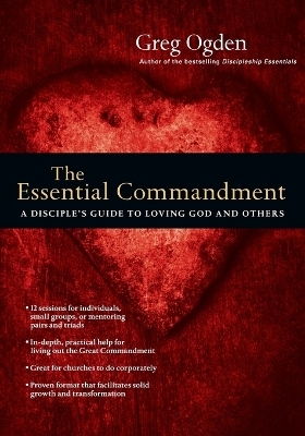 The Essential Commandment &ndash; A Disciple`s Guide to Loving God and Others - Greg Ogden