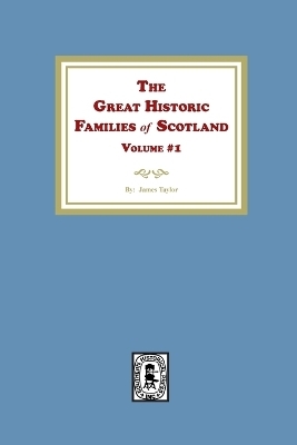 The Great Historic Families of Scotland, Volume #1 - James Taylor