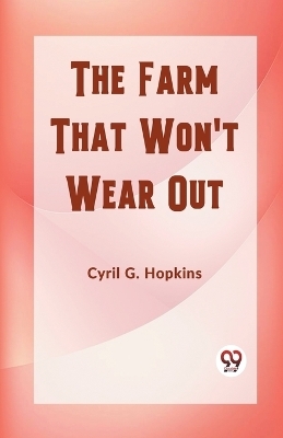 The Farm That Won't Wear Out (Edition2023) - Cyril G Hopkins
