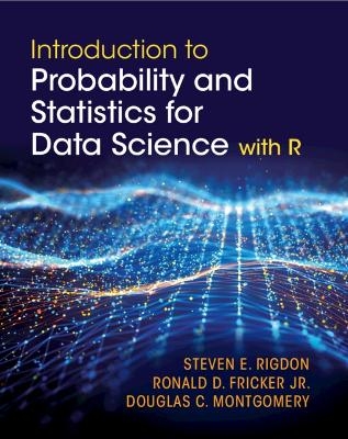 Introduction to Probability and Statistics for Data Science - Steven E. Rigdon, Jr Fricker  Ronald D., Douglas C. Montgomery