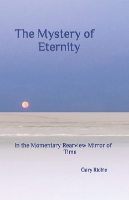 The Mystery of Eternity - Gary Richie