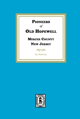 Pioneers of Old Hopewell with Sketches of her Revolutionary Heroes, Mercer County, Pennsylvania - Ralph Ege