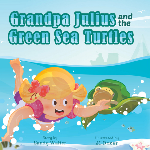 Grandpa Julius and the Green Sea Turtles - Sandra Walter