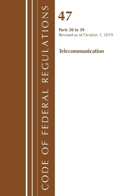 Code of Federal Regulations, Title 47 Telecommunications 20-39, Revised as of October 1, 2019 -  Office of the Federal Register (U S )