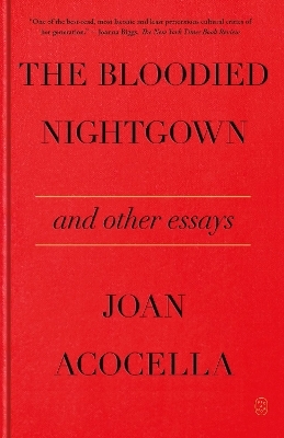 The Bloodied Nightgown and Other Essays - Joan Acocella