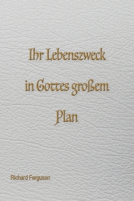 Eure Lebensaufgabe in Gottes großem Plan