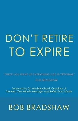 Don't Retire to Expire - Bob Bradshaw