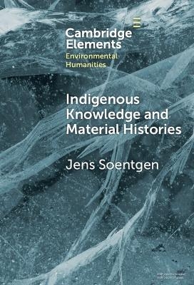 Indigenous Knowledge and Material Histories - Jens Soentgen