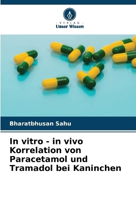 In vitro - in vivo Korrelation von Paracetamol und Tramadol bei Kaninchen - Bharatbhusan Sahu