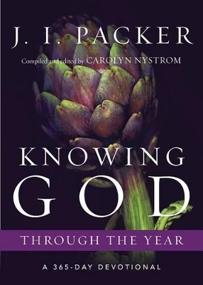 Knowing God Through the Year &ndash; A 365&ndash;Day Devotional - J. I. Packer, Carolyn Nystrom