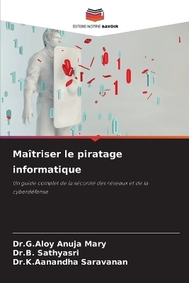 Ma&icirc;triser le piratage informatique - Dr G Aloy Anuja Mary, Dr B Sathyasri, Dr K Aanandha Saravanan