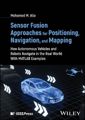 Sensor Fusion Approaches for Positioning, Navigation, and Mapping - Mohamed M. Atia