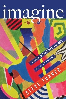 Imagine – A Vision for Christians in the Arts - Steve Turner