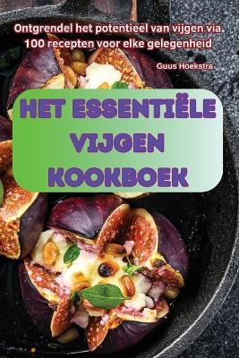 Het Essenti&euml;le Vijgen Kookboek -  Guus Hoekstra