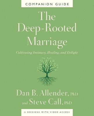 The Deep-Rooted Marriage Companion Guide - Dr. Dan B. Allender, Dr. Steve Call