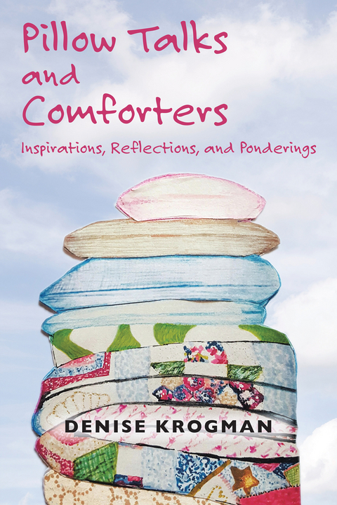 Pillow Talks and Comforters - Denise Krogman