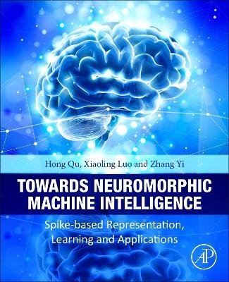Towards Neuromorphic Machine Intelligence - Hong Qu, Xiaoling Luo, Zhang Yi