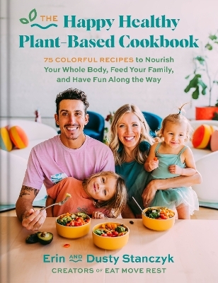 The happy healthy plant-based cookbook - Dusty Stanczyk, Erin Stanczyk