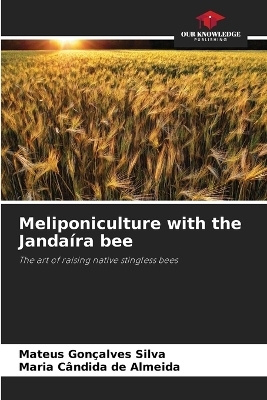 Meliponiculture with the Janda&iacute;ra bee - Mateus Gon&ccedil;alves Silva, Maria C&acirc;ndida de Almeida