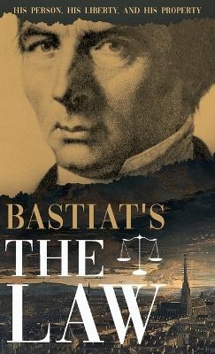 Bastiat's The Law - Claude Fr&eacute;d&eacute;ric Bastiat