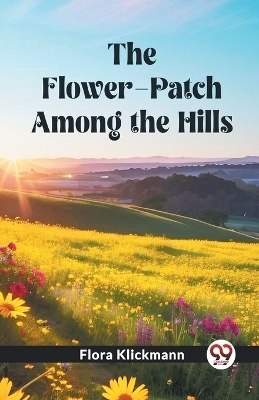 The Flower-Patch Among the Hills (Edition2023) - Flora Klickmann