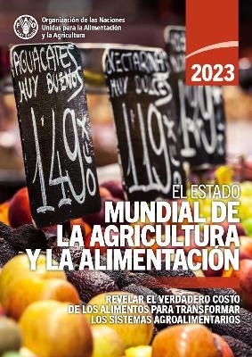 El estado mundial de la agricultura y la alimentaci&oacute;n 2023 -  Food and Agriculture Organization of the United Nations