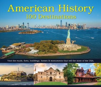 American History: 100 Destinations -  Publications International Ltd