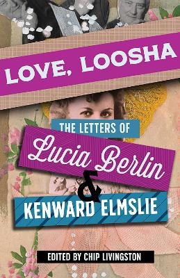 Love, Loosha - Lucia Berlin, Kenward Elmslie
