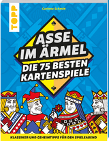 Asse im &Auml;rmel &ndash; Die 75 besten Kartenspiele - Corinne Schmitt