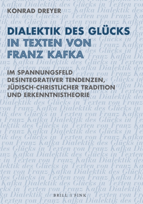 Dialektik des Gl&uuml;cks in Texten von Franz Kafka - Konrad Dreyer