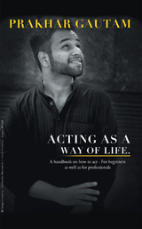 Acting as a Way of Life - Prakhar Gautam