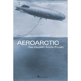 Aeroarctic – Das Zeppelin-Arktis-Projekt - Barbara Schennerlein