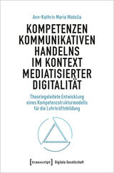 Kompetenzen kommunikativen Handelns im Kontext mediatisierter Digitalit&auml;t - Ann-Kathrin Maria Watolla