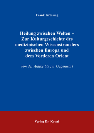 Heilung zwischen Welten – Zur Kulturgeschichte des medizinischen Wissenstransfers zwischen Europa und dem Vorderen Orient