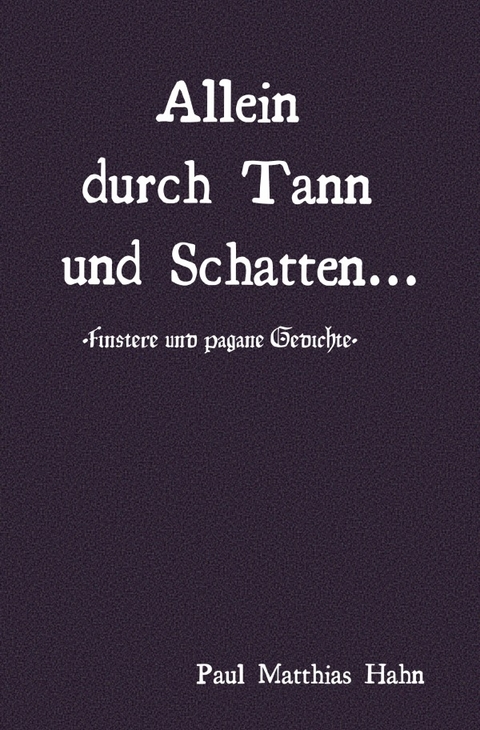 Allein durch Tann und Schatten - Paul Matthias Hahn