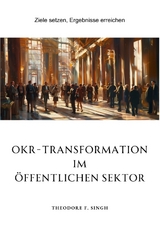 OKR-Transformation im öffentlichen Sektor - Theodore F. Singh