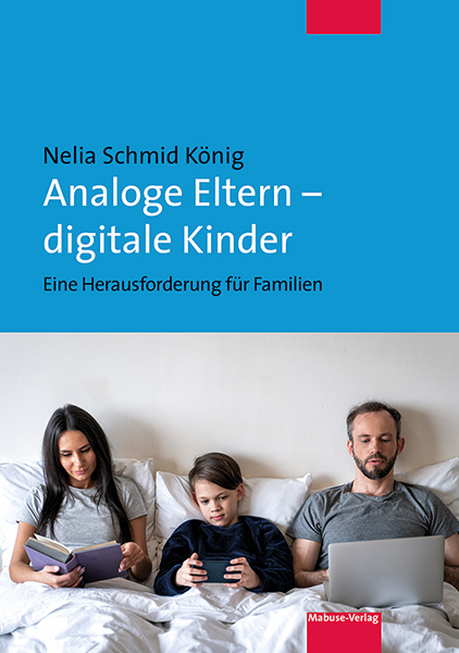 Analoge Eltern &ndash; digitale Kinder - Nelia Schmid K&ouml;nig