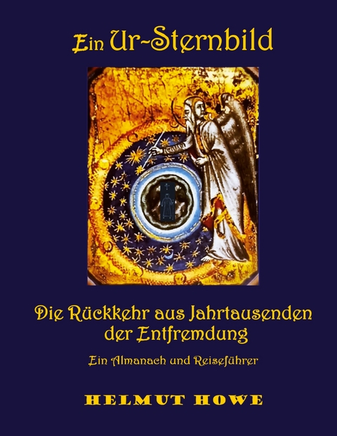 Ein Ur-Sternbild und seine R&uuml;ckkehr aus Jahrtausenden der Entfremdung - Helmut Howe