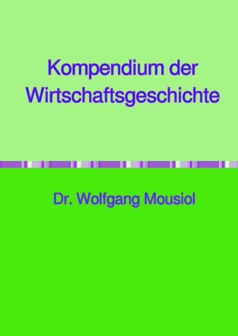 Kompendium der Wirtschaftsgeschichte - Wolfgang Mousiol