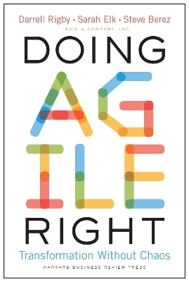 Doing Agile Right - Darrell Rigby, Sarah Elk, Steven Berez