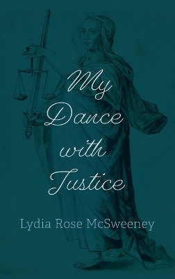 My Dance with Justice - Lydia Rose McSweeney
