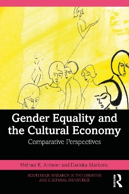 Gender Equality and the Cultural Economy - Helmut K. Anheier, Darinka Markovic