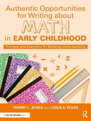 Authentic Opportunities for Writing about Math in Early Childhood - Tammy L. Jones, Leslie A. Texas