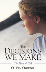 The Decisions We Make - O. Ven Ogbebor