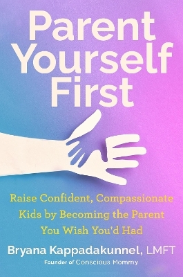 Parent Yourself First - Bryana Kappadakunnel