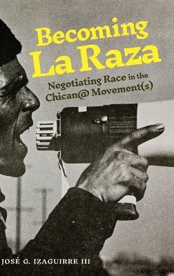 Becoming La Raza - Jos&eacute; G. Izaguirre III
