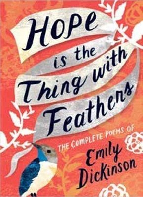 Hope is the Thing with Feathers - Emily Dickinson