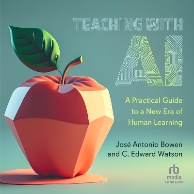 Teaching with AI - Jose Antonio Bowen, C Edward Watson