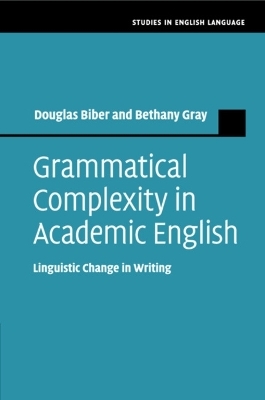 Grammatical Complexity in Academic English - Douglas Biber, Bethany Gray