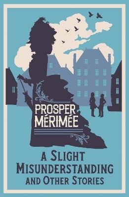 A Slight Misunderstanding and Other Stories - Prosper M&eacute;rim&eacute;e